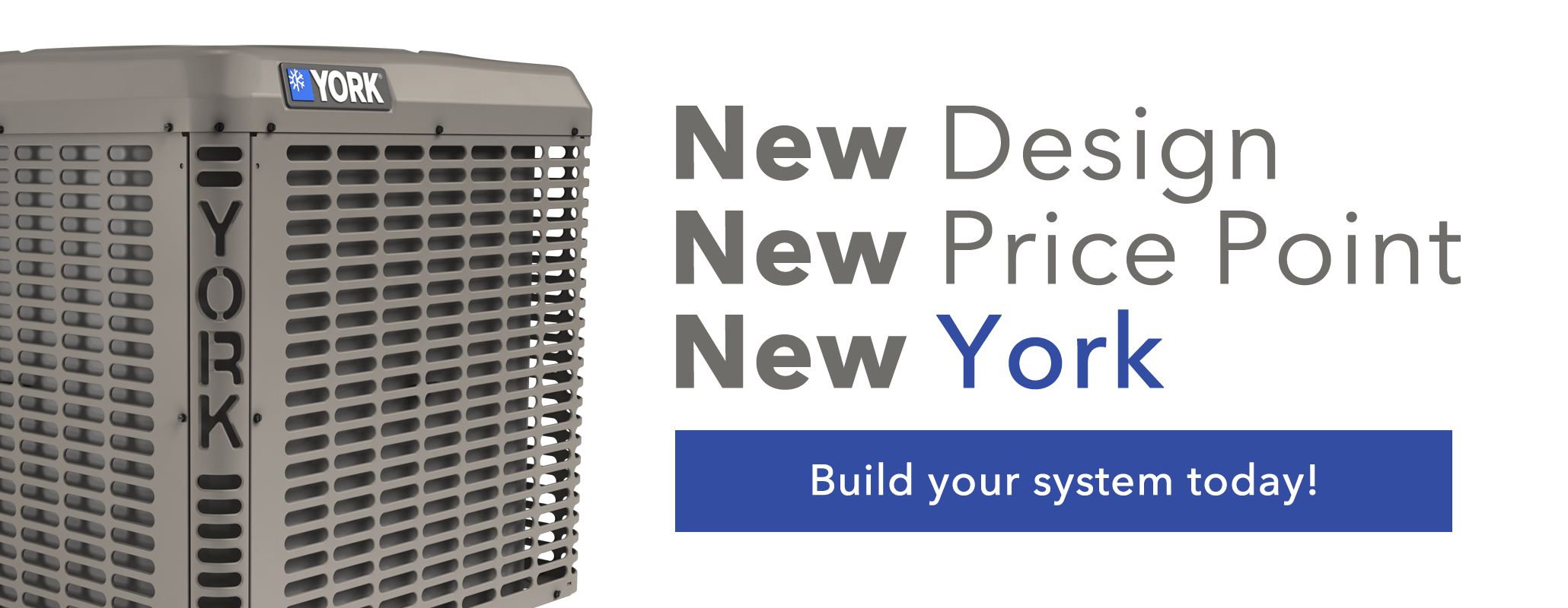 York is back with completely new Furnaces and Air Conditioners with an outstanding price point. Get quality equipment without breaking the bank. Now with 10 year parts and labor on select models!