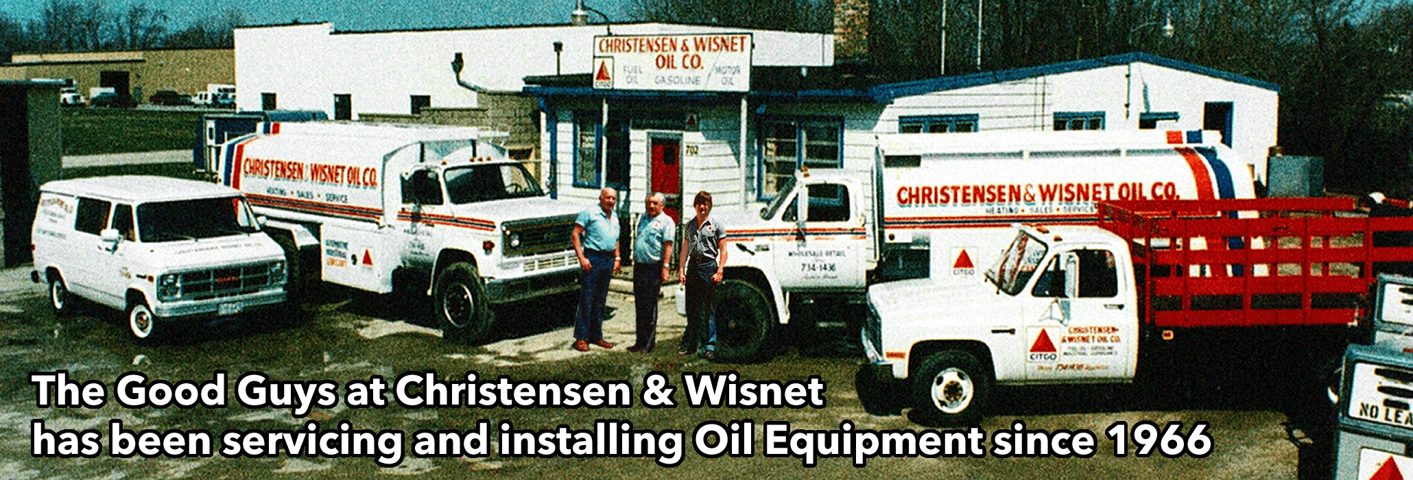 The Good Guys at Christensen & Wisnet (Oil Company) has been servicing and installing Oil Equipment since 1966!