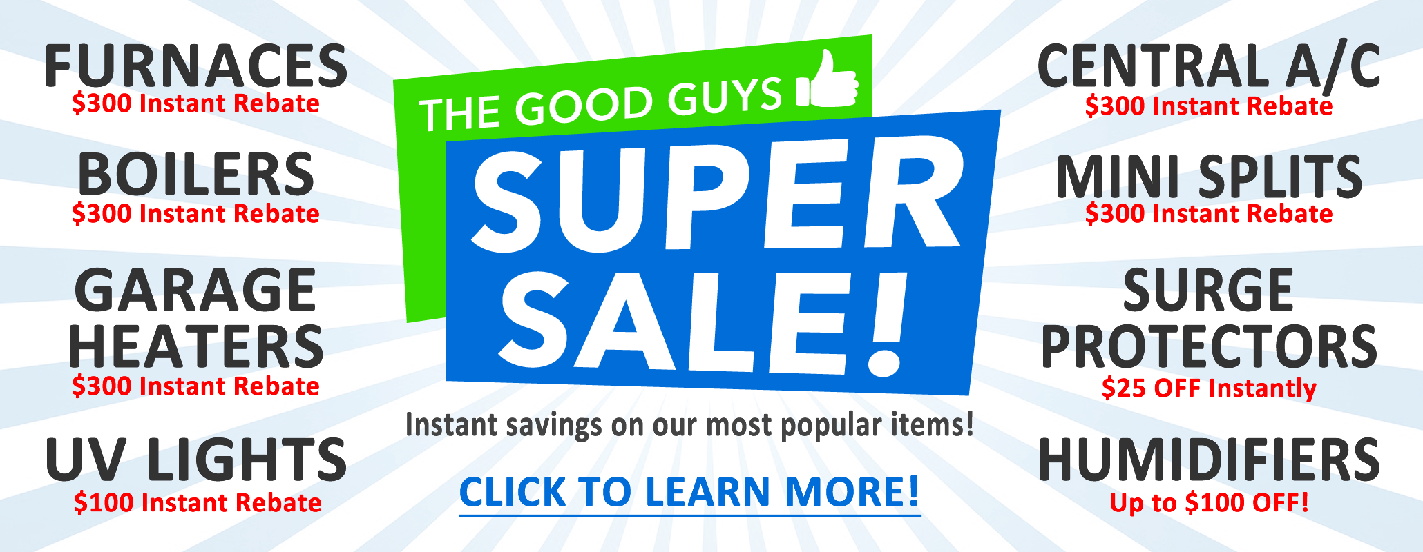 Super Sale from the Good Guys going on now. Save big money on our most popular items. Act quick, these specials won't last for long!