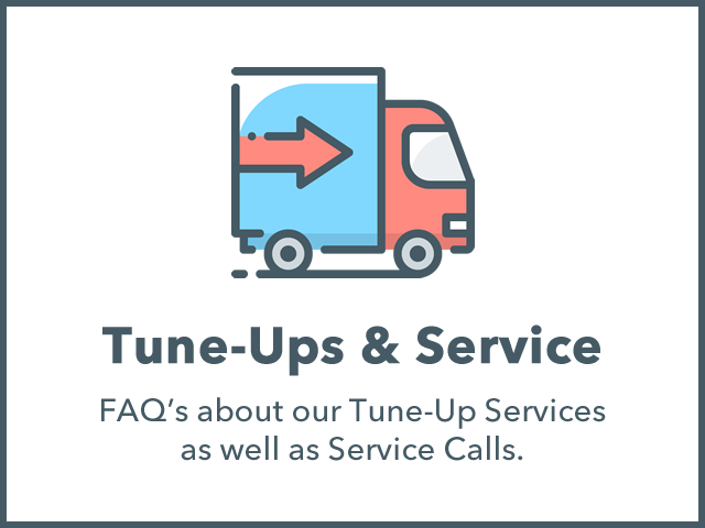 Tune-Ups and Service: FAQ's about our Tune-Up Services as well as Service Calls