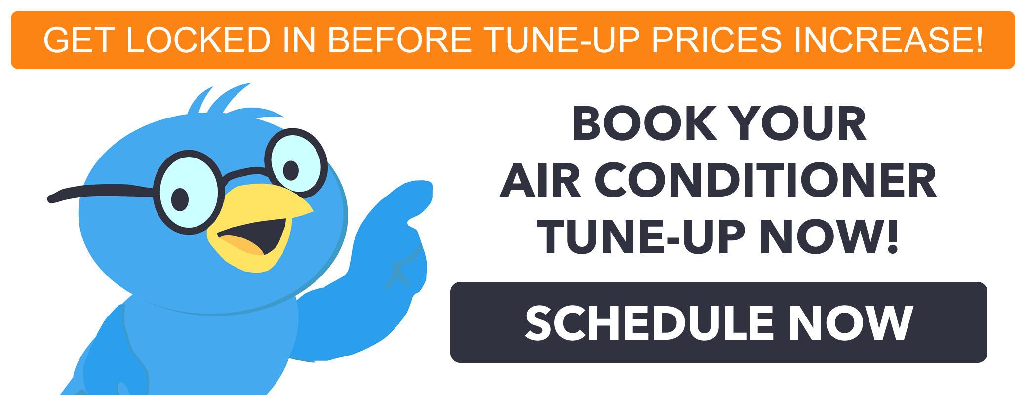 Get locked in before tune-up prices increase in June! Book your Air Conditioner Tune-Up now! Schedule now (Button)