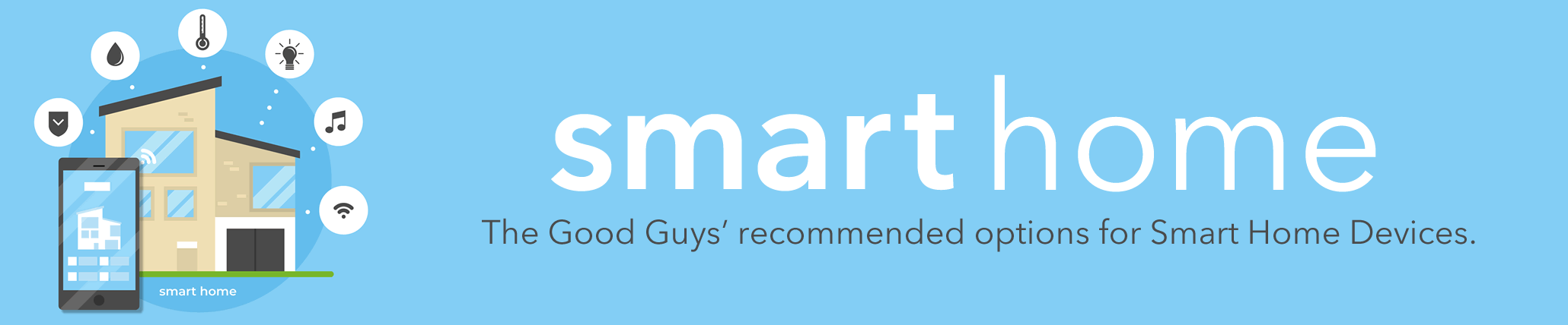 Smart Home Recommendations: The Good Guys' recommended options for Smart Home Devices