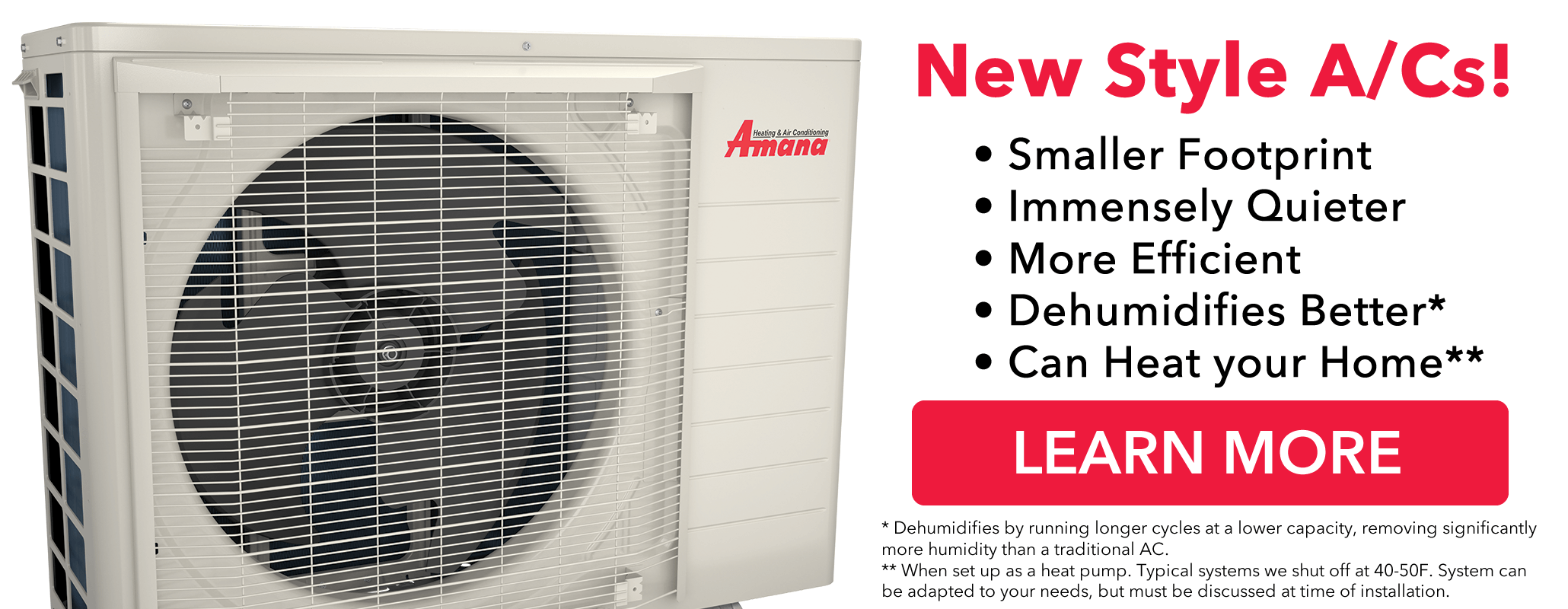 New style AC. Smaller footprint, immensely quieter, more efficient, dehumidifies better, and can heat your home.
