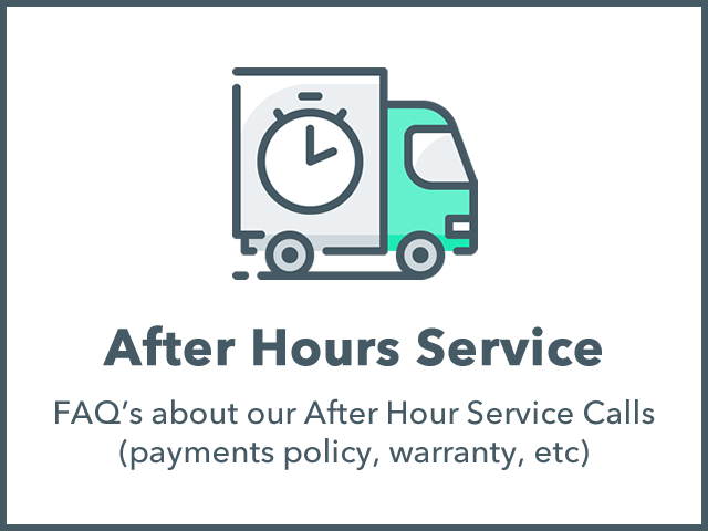 After Hours Service: FAQ's about our After Hour Service Calls (payments policy, warranty, etc)