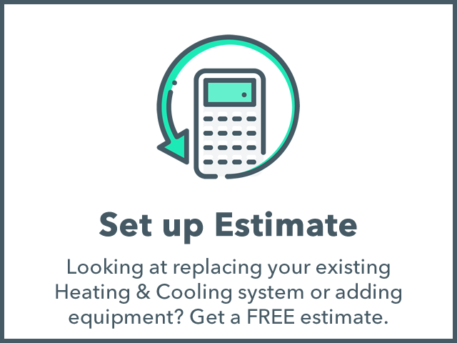 Estimate: Looking to get a quote for adding or replacing your heating or cooling equipment? No pressure, just facts. Quotes for gas lines and duct work too.