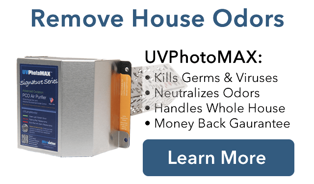 Remove Household Odors with UVPhotoMAX. Kills Germs & Viruses passing through your duct work, neutralizes odors, handles your whole house, and we have a money back guarantee.