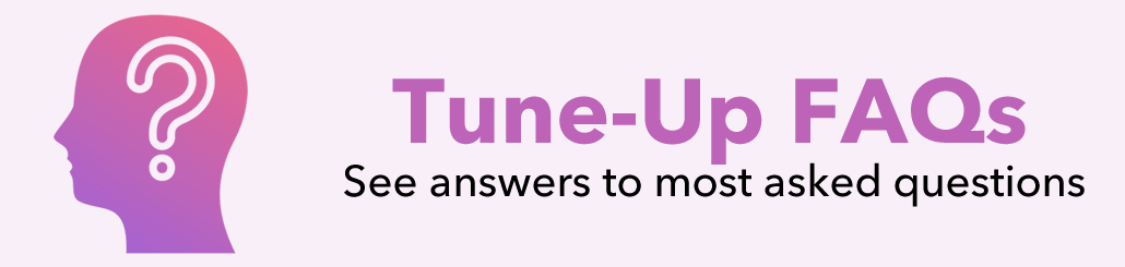 Tune-Up Freqently Asked Questions: See answers to most asked questions.